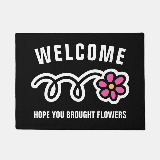Funny welcome door mat | Hope you brought flowers (Front)