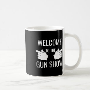 Funny Welcome To The Gun Show Bodybuilding  Coffee Mug