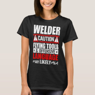 Funny Welder Caution Flying Tools And Offensive La T-Shirt
