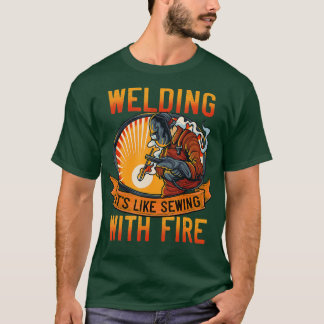 Funny Welder s Men Welding Its Like Sewing With Fi T-Shirt
