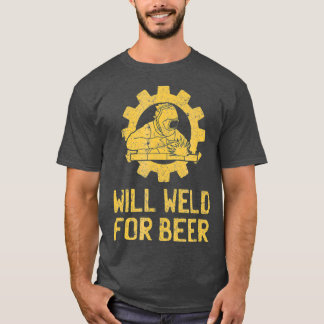 Funny Welder Welding Gifts s Will Weld For Beer T-Shirt