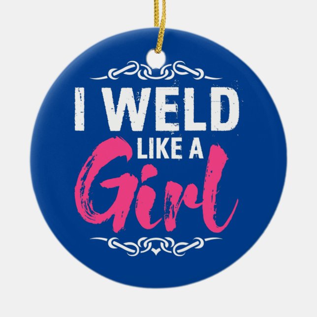 Funny Welder Welding I Weld Like A Girl  Ceramic Tree Decoration (Front)