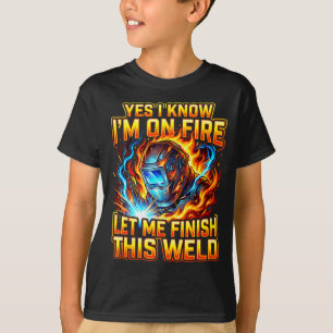 Funny Welder Welding Metal Worker Yes I Know I Am T-Shirt