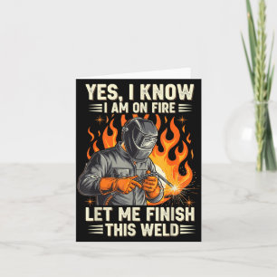 Funny Welder Welding Yes I Know I Am On Fire  Card