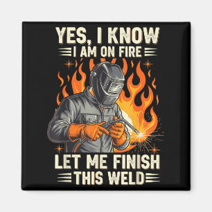 Funny Welder Welding Yes I Know I Am On Fire  Magnet