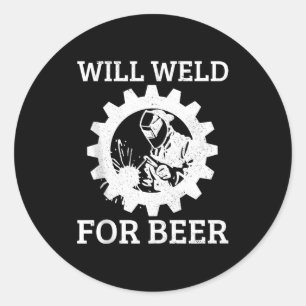 Funny Welder Will Weld For Beer Welding Gift Tank Classic Round Sticker