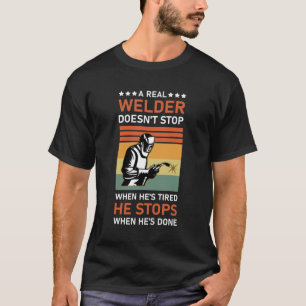 Funny Welding, A Real Welder Doesn't Stop T-Shirt
