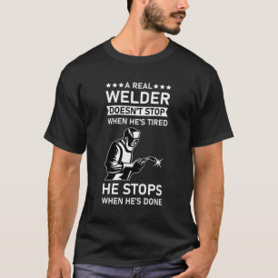 Funny Welding, A Real Welder Doesn't Stop T-Shirt
