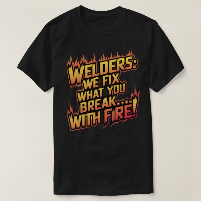 Funny Welding Quote  T-Shirt (Design Front)