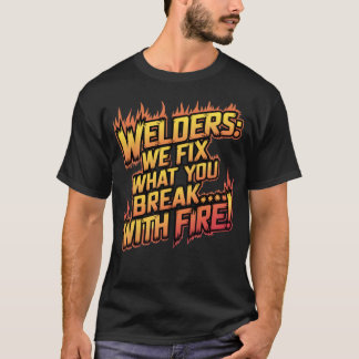 Funny Welding Quote  T-Shirt