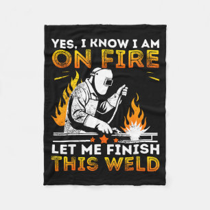 Funny Welding Yes I Know I’m On Fire Metal Worker  Fleece Blanket