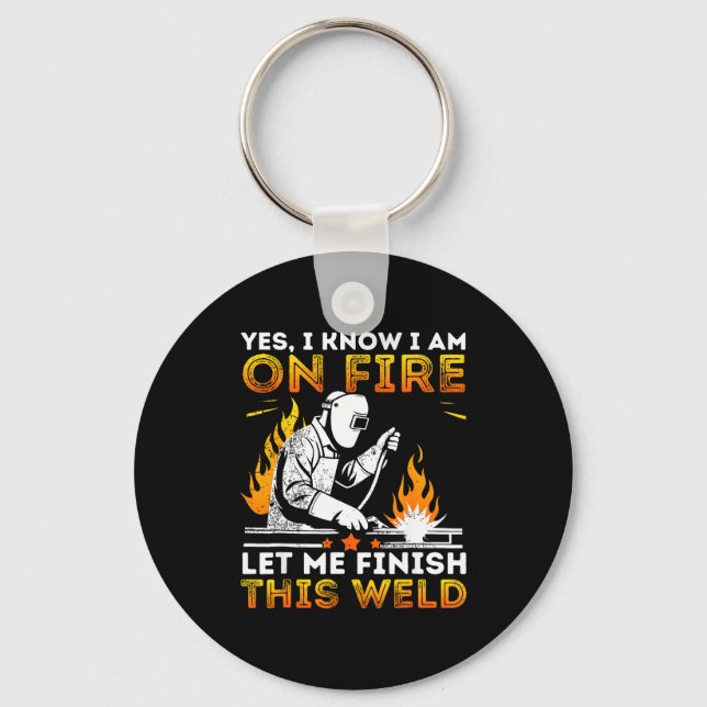 Funny Welding Yes I Know I’m On Fire Metal Worker  Key Ring (Front)