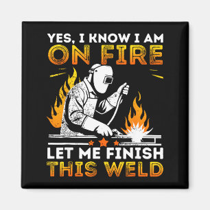 Funny Welding Yes I Know I’m On Fire Metal Worker  Magnet