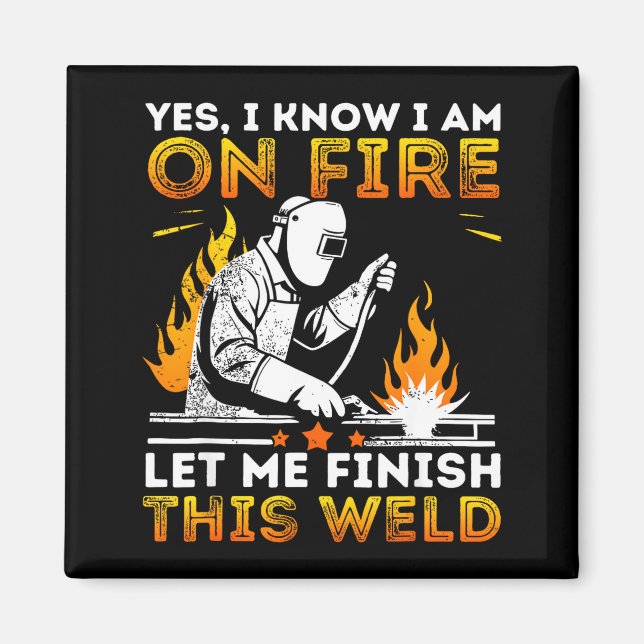 Funny Welding Yes I Know I’m On Fire Metal Worker  Magnet (Front)