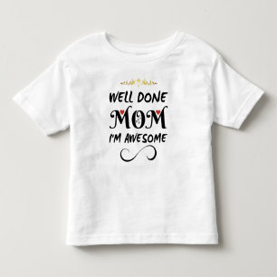 Funny Well Done Mum I'm Awesome Toddler T-Shirt