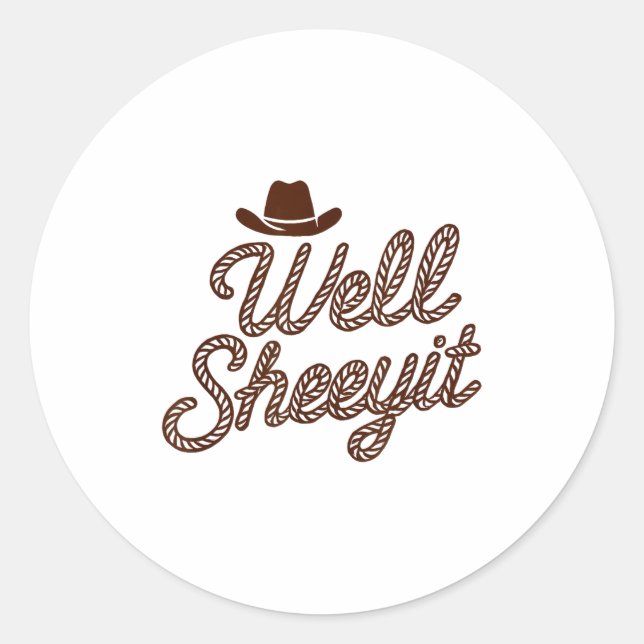Funny Well Sheeyit Cowboy Hat Southern Country Quo Classic Round Sticker (Front)
