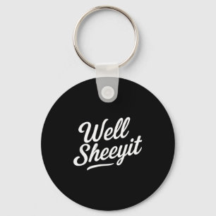 Funny Well Sheeyit Quote Key Ring