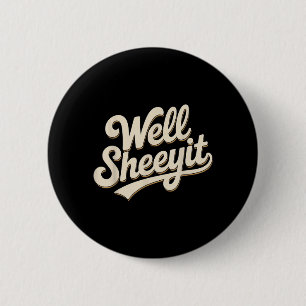 Funny Well Sheeyit Sarcastic Humour Quote Men Wome 6 Cm Round Badge
