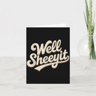 Funny Well Sheeyit Sarcastic Humour Quote Men Wome Card