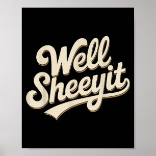 Funny Well Sheeyit Sarcastic Humour Quote Men Wome Poster