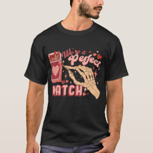 FUNNY WE'RE A PERFECT MATCH VALENTINE'S T-Shirt