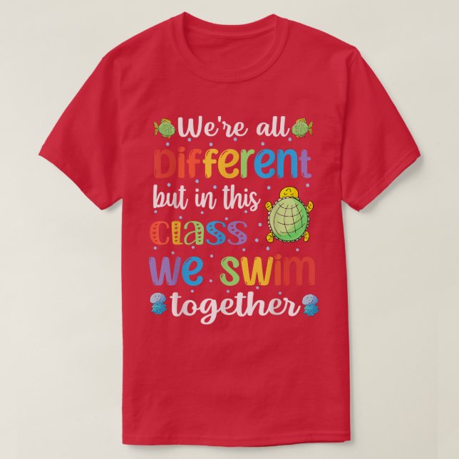 Funny we're all different but in this class we swi T-Shirt (Design Front)