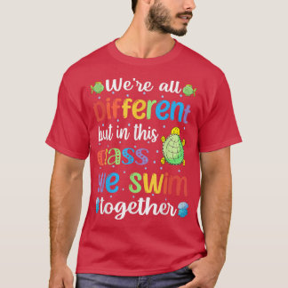 Funny we're all different but in this class we swi T-Shirt