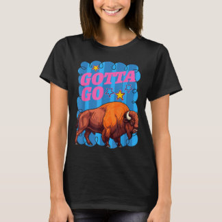Funny western bison gotta go buffalo rodeo summer T-Shirt