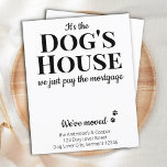 Funny We've Moved Dog Moving  Announcement Postcar Postcard<br><div class="desc">It's The Dog's House, We Just Pay The Mortgage! Let your best friend announce your move with this cute and funny dog moving announcement card. Personalise with names and your new address. This dog moving announcement is a must for all dog moms, dog dads and dog lovers! COPYRIGHT © 2020...</div>