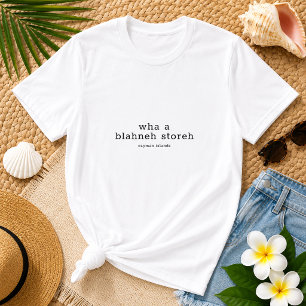Funny Wha a Blahneh Storeh Cayman Islands Dialect T-Shirt