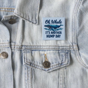 Funny Whale Pun "Oh Whale" Hump Day Design 15 Cm Square Badge