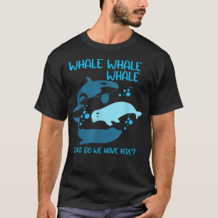 Funny Whale Whale Whale What Do We Have Here Pun T-Shirt