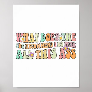 Funny What Does The C Recommend I Do With All This Poster