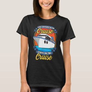 Funny What Happened On The Cruise Stays On The Cru T-Shirt