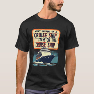 Funny What Happens on a Cruise Ship Stays On a Cru T-Shirt
