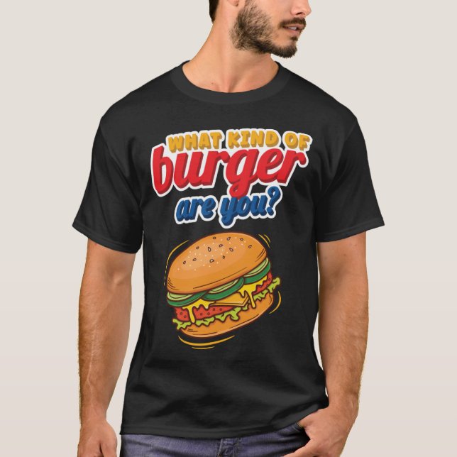 Funny What Kind Of Burger Are You Beef Burger Pull T-Shirt (Front)