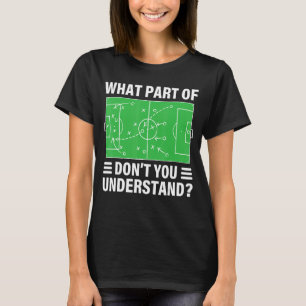 Funny What Part Of Soccer Don't You Understand Soc T-Shirt