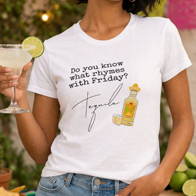 Funny What Rhymes with Friday?  Tequila T-Shirt (Creator Uploaded)