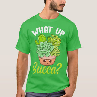 Funny What Up Succa Punny Succulent Cactus Pun  T-Shirt