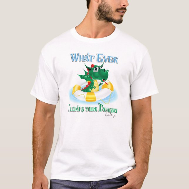 Funny Whatever Floats Your Dragon T-Shirt (Front)