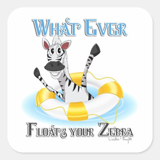 Funny Whatever Floats your Zebra Square Sticker (Front)