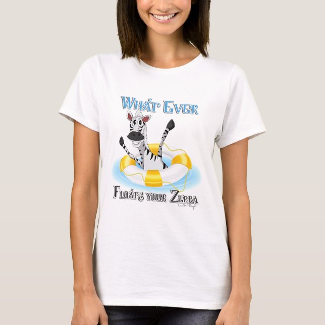 Funny Whatever Floats your Zebra T-Shirt (Front)
