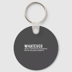 Funny Whatever I Just Lost My Argument Quote Funny Key Ring