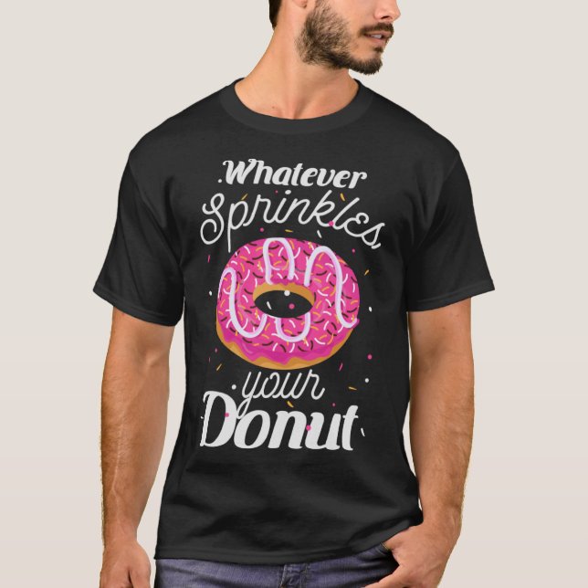Funny Whatever Sprinkles Doughnuts Apparel Doughnu T-Shirt (Front)