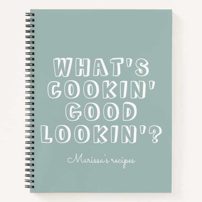 Funny what's cooking good lookin' green recipe notebook (Front)