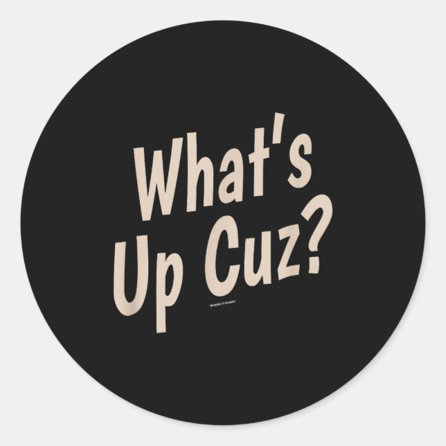 Funny What's Up Cuz_ Men Women Kids Novelty Family Classic Round Sticker (Front)