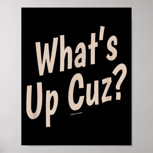 Funny What's Up Cuz_ Men Women Kids Novelty Family Poster (Front)