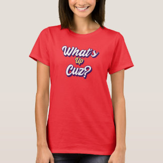 Funny What's Up Cuz Men Women Kids Novelty Family T-Shirt