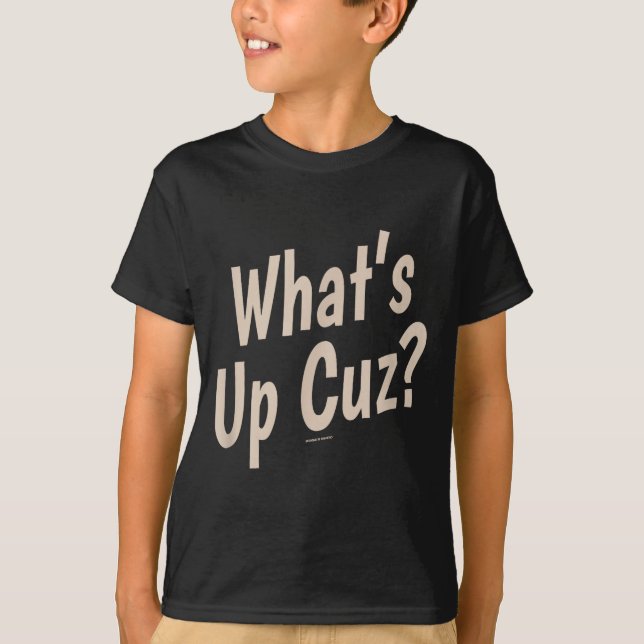 Funny What's Up Cuz_ Men Women Kids Novelty Family T-Shirt (Front)
