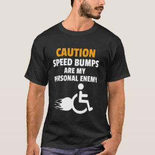 Funny Wheelchair Humour Handicapped People T-Shirt
